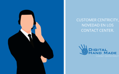 Customer Centricity, la tendencia imparable en los Contact Center.
